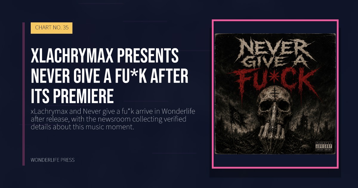 Wonderlife Press: xLachrymax presents Never give a fu*k after its premiere. release artwork. CHART NO. 35.