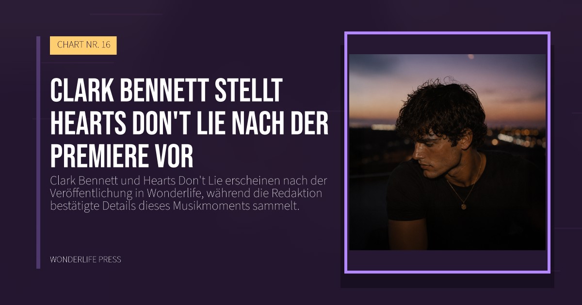 Wonderlife Press: Clark Bennett stellt Hearts Don't Lie nach der Premiere vor. Veröffentlichungscover. CHART NR. 16.
