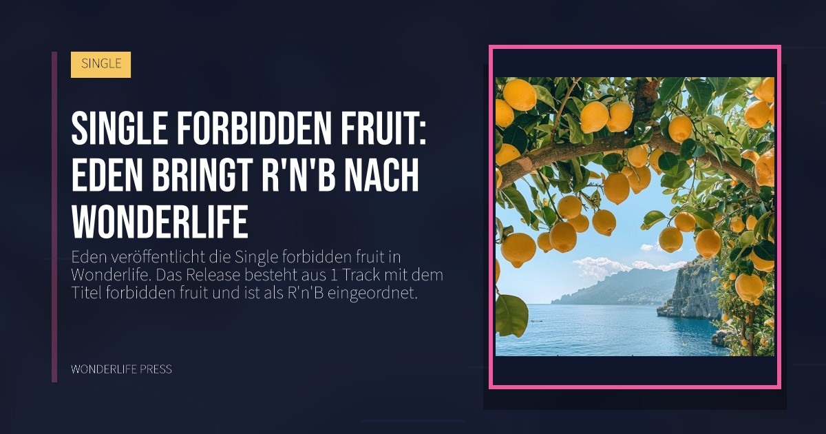 Wonderlife Press: Single forbidden fruit: Eden bringt R'n'B nach Wonderlife. Veröffentlichungscover. SINGLE.