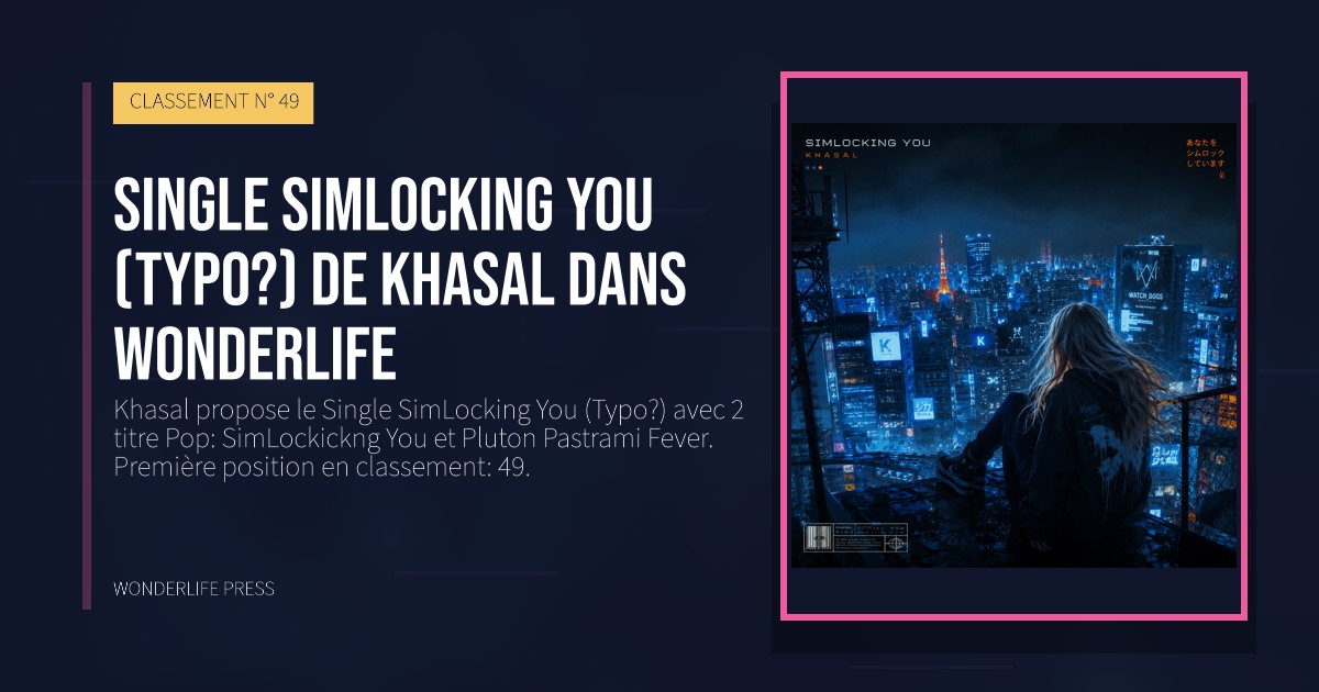 Wonderlife Press: Single SimLocking You (Typo?) de Khasal dans Wonderlife. pochette de la sortie. CLASSEMENT N° 49.