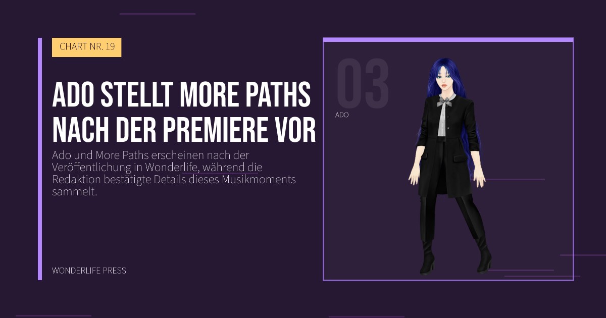 Wonderlife Press: Ado stellt More Paths nach der Premiere vor. Künstlerporträt. CHART NR. 19.