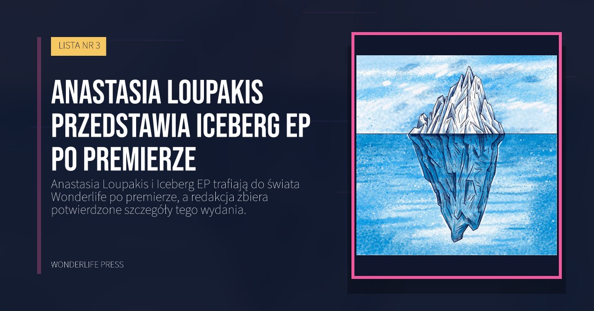 Wonderlife Press: Anastasia Loupakis przedstawia Iceberg EP po premierze. okładka wydawnictwa. LISTA NR 3.