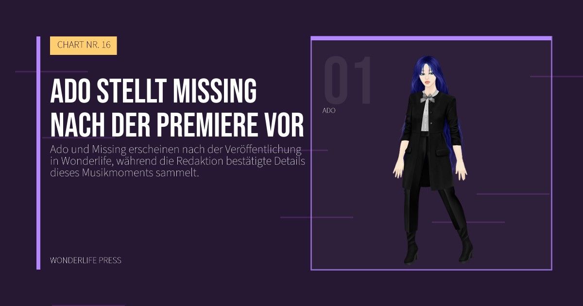 Wonderlife Press: Ado stellt Missing nach der Premiere vor. Künstlerporträt. CHART NR. 16.