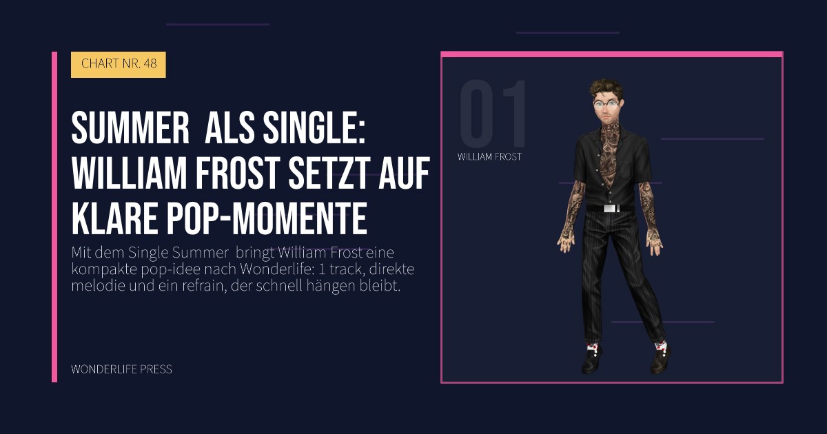 Wonderlife Press: Summer als Single: William Frost setzt auf klare pop-momente. Künstlerporträt. CHART NR. 48.