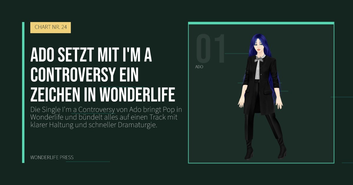 Wonderlife Press: Ado setzt mit I'm a Controversy ein Zeichen in Wonderlife. Künstlerporträt. CHART NR. 24.