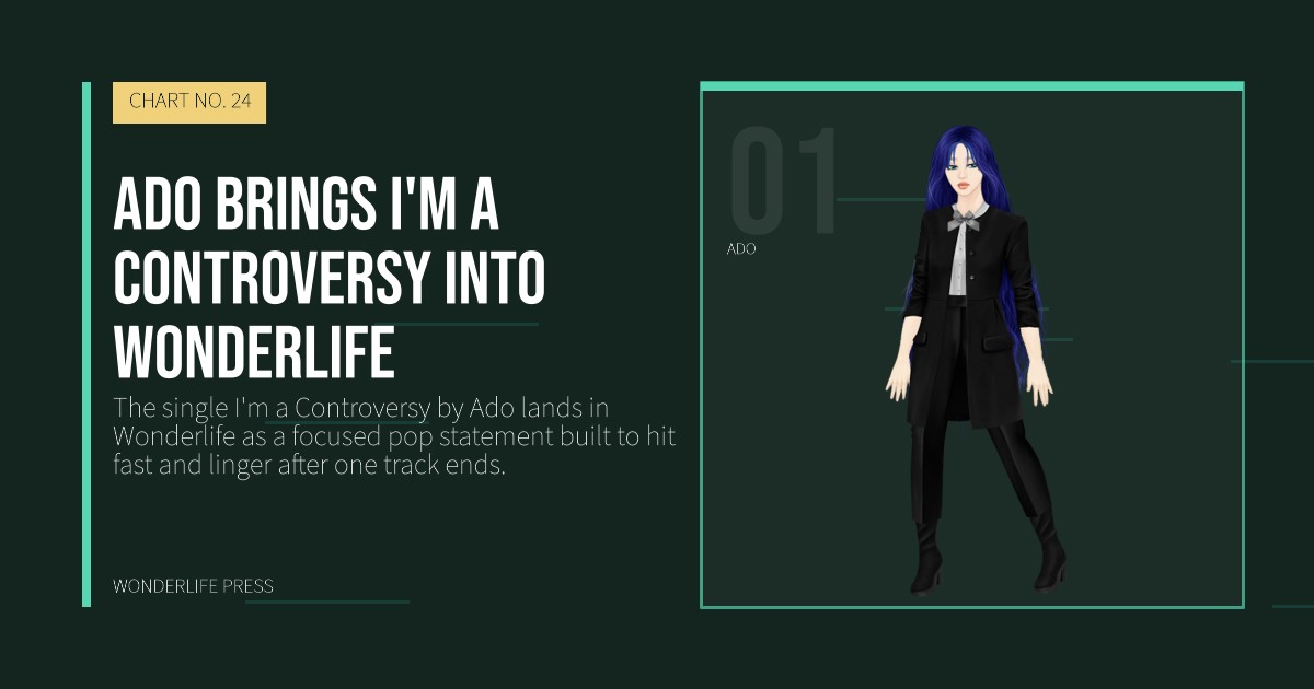 Wonderlife Press: Ado brings I'm a Controversy into Wonderlife. artist portrait. CHART NO. 24.