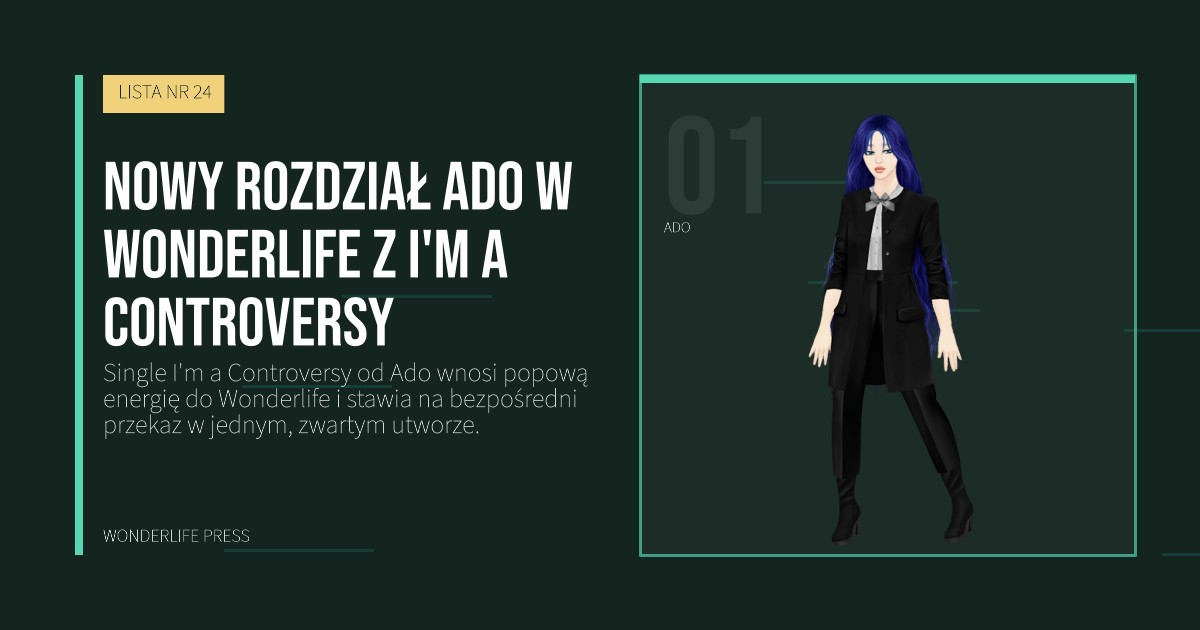 Wonderlife Press: Nowy rozdział Ado w Wonderlife z I'm a Controversy. portret artystów. LISTA NR 24.