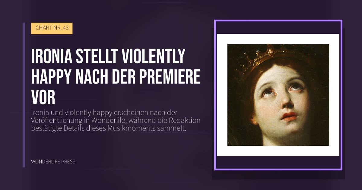 Wonderlife Press: Ironia stellt violently happy nach der Premiere vor. Veröffentlichungscover. CHART NR. 43.