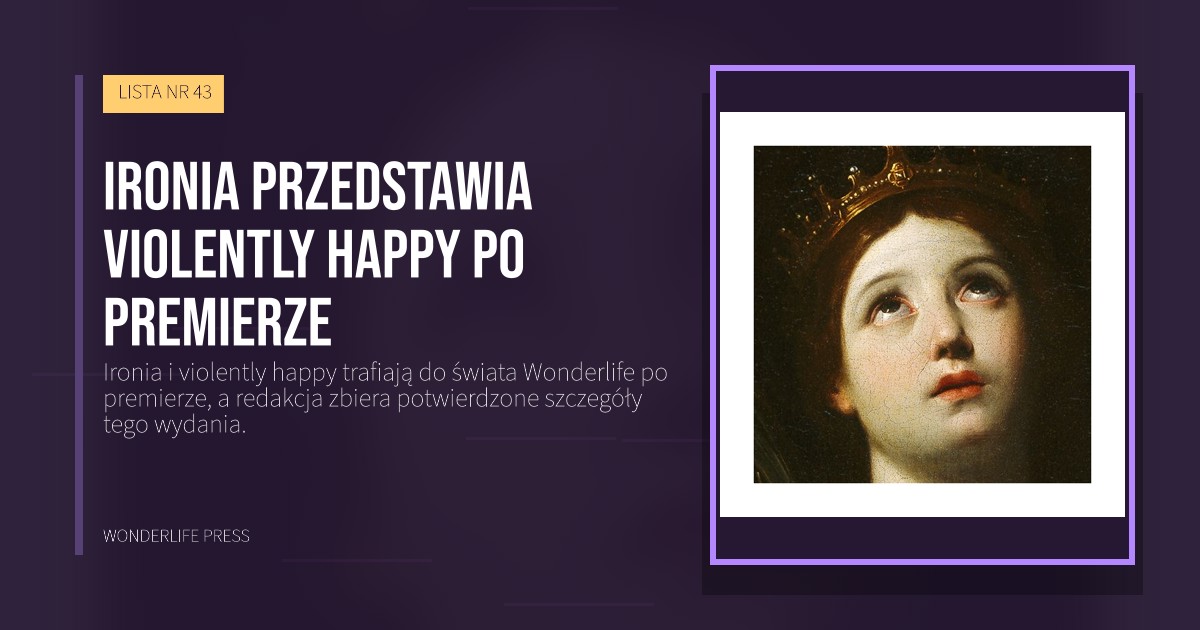 Wonderlife Press: Ironia przedstawia violently happy po premierze. okładka wydawnictwa. LISTA NR 43.