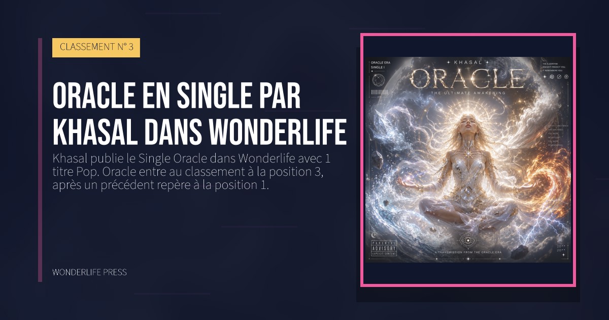 Wonderlife Press: Oracle en Single par Khasal dans Wonderlife. pochette de la sortie. CLASSEMENT N° 3.