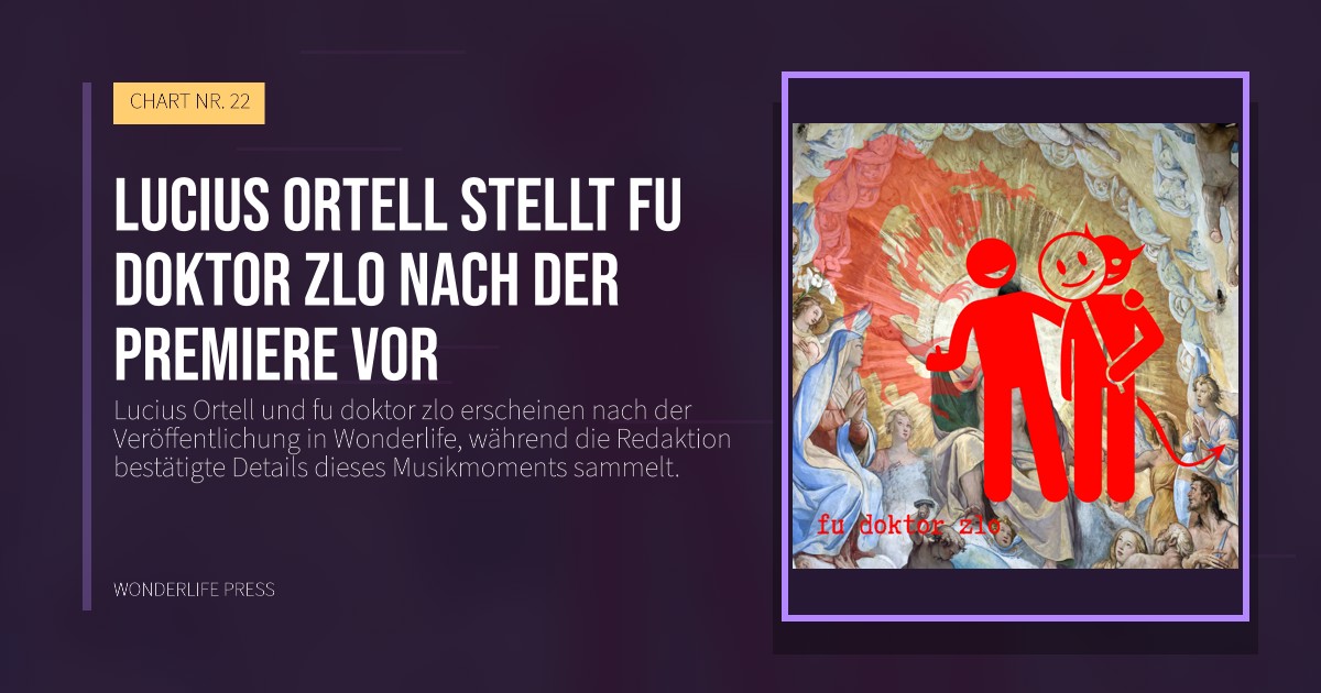 Wonderlife Press: Lucius Ortell stellt fu doktor zlo nach der Premiere vor. Veröffentlichungscover. CHART NR. 22.