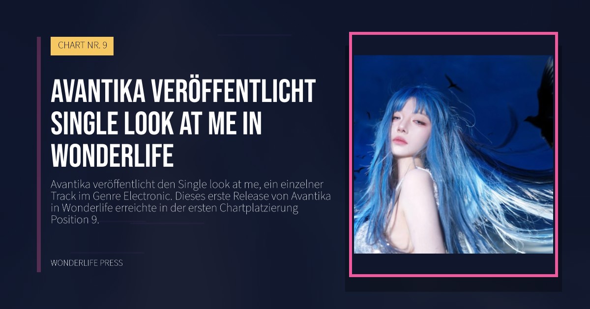 Wonderlife Press: Avantika veröffentlicht single look at me in Wonderlife. Veröffentlichungscover. CHART NR. 9.