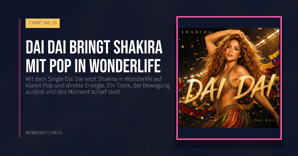 Wonderlife Press: Dai Dai bringt Shakira mit Pop in Wonderlife. Veröffentlichungscover. CHART NR. 20.