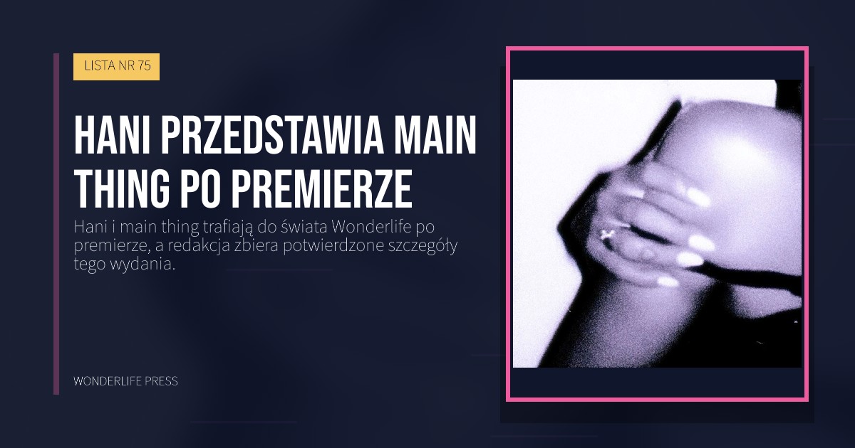 Wonderlife Press: Hani przedstawia main thing po premierze. okładka wydawnictwa. LISTA NR 75.