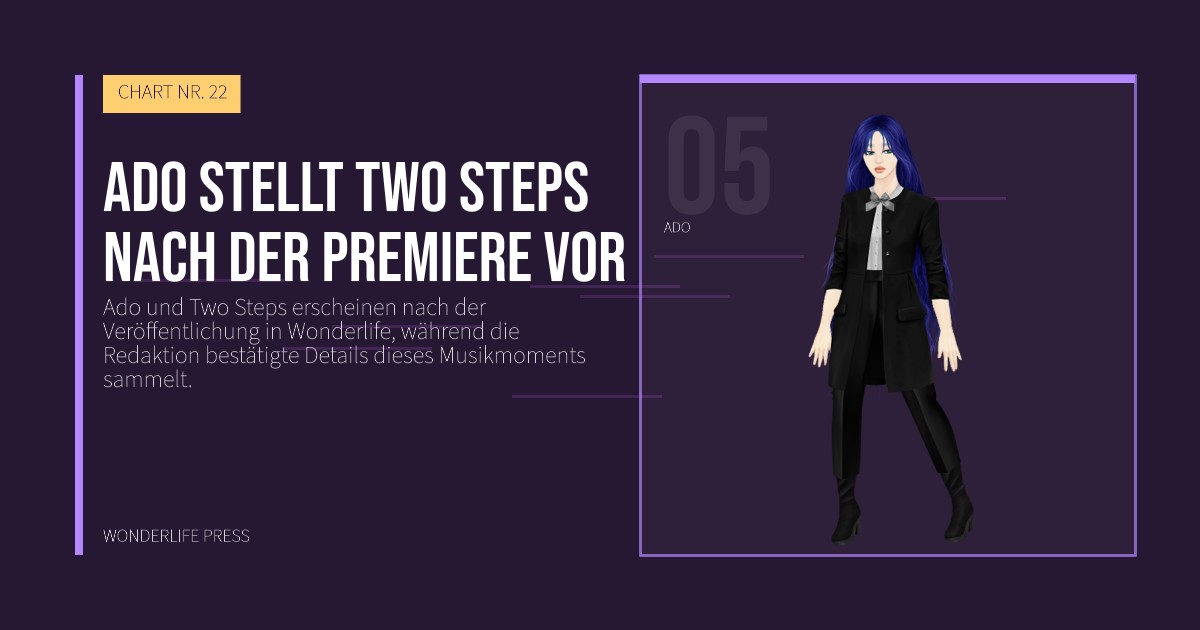 Wonderlife Press: Ado stellt Two Steps nach der Premiere vor. Künstlerporträt. CHART NR. 22.