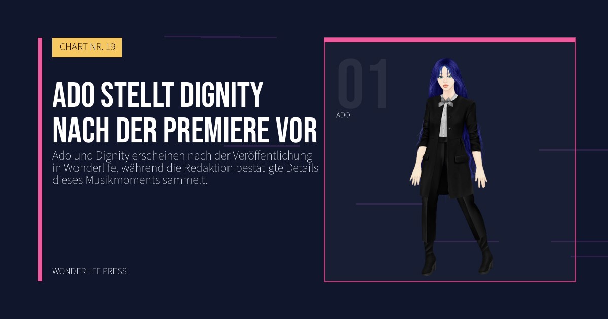 Wonderlife Press: Ado stellt Dignity nach der Premiere vor. Künstlerporträt. CHART NR. 19.