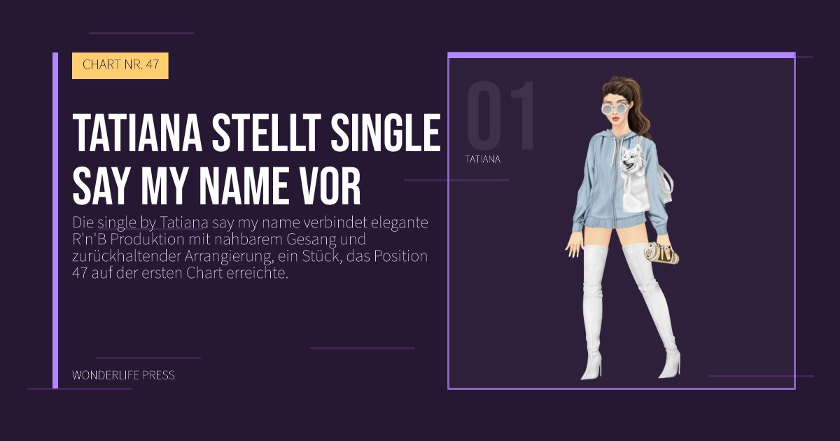 Wonderlife Press: Tatiana stellt single say my name vor. Künstlerporträt. CHART NR. 47.