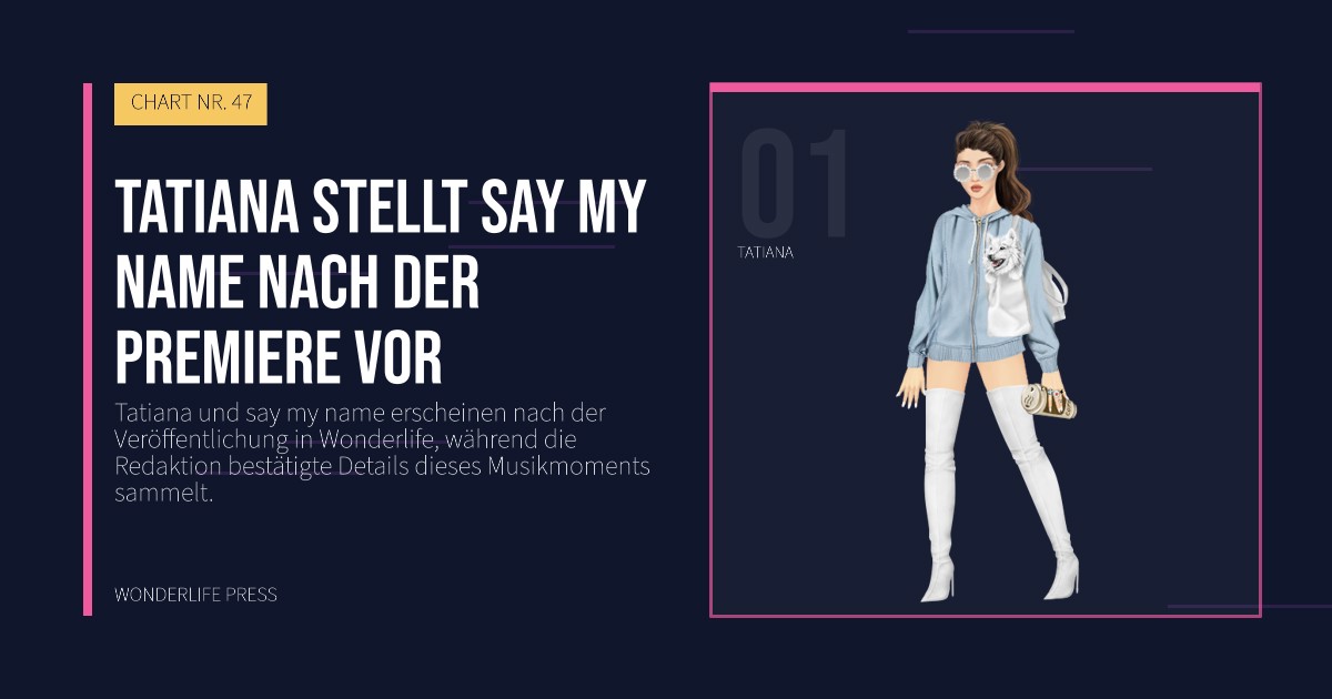 Wonderlife Press: Tatiana stellt say my name nach der Premiere vor. Künstlerporträt. CHART NR. 47.