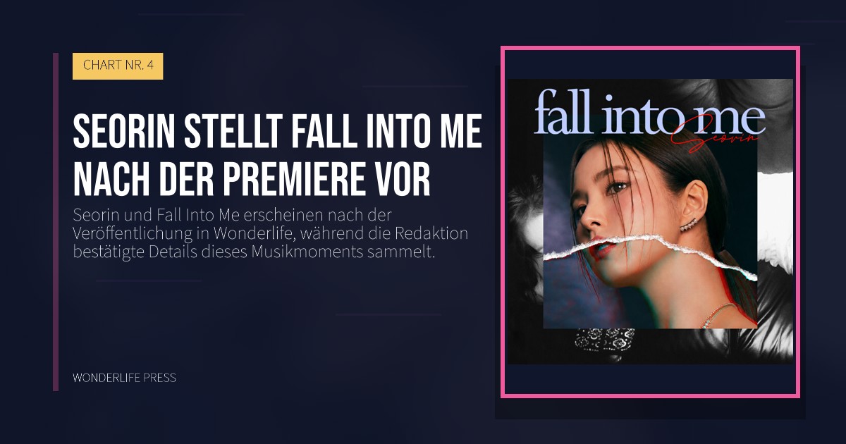Wonderlife Press: Seorin stellt Fall Into Me nach der Premiere vor. Veröffentlichungscover. CHART NR. 4.