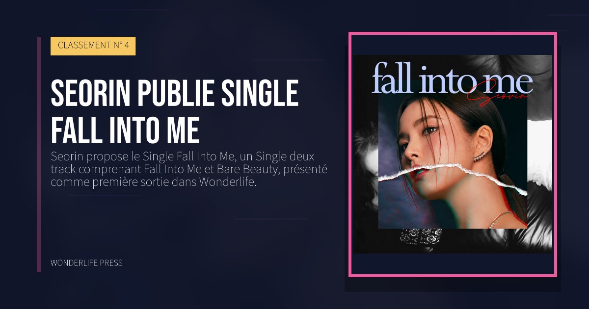 Wonderlife Press: Seorin publie single Fall Into Me. pochette de la sortie. CLASSEMENT N° 4.