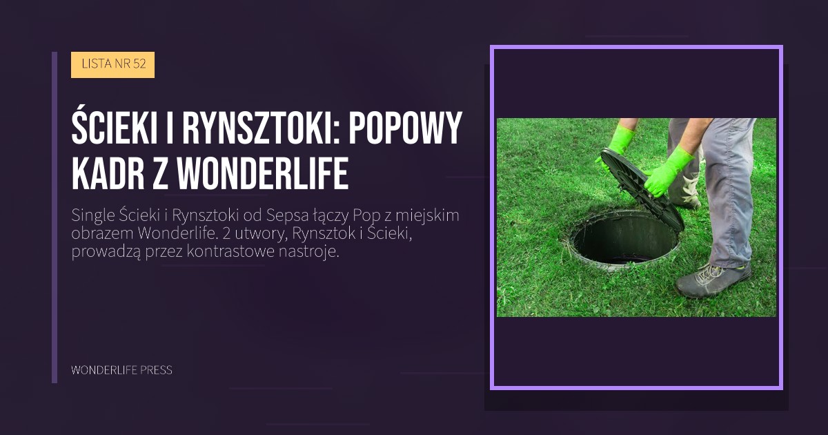 Wonderlife Press: Ścieki i Rynsztoki: popowy kadr z Wonderlife. okładka wydawnictwa. LISTA NR 52.