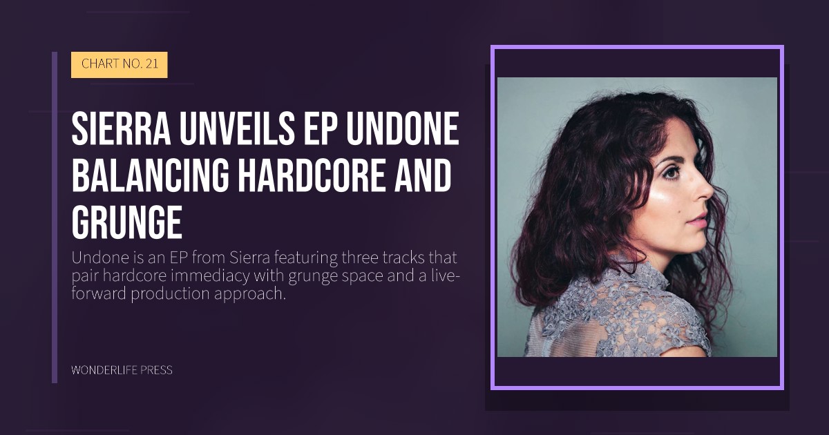 Wonderlife Press: Sierra unveils EP Undone balancing hardcore and grunge. release artwork. CHART NO. 21.