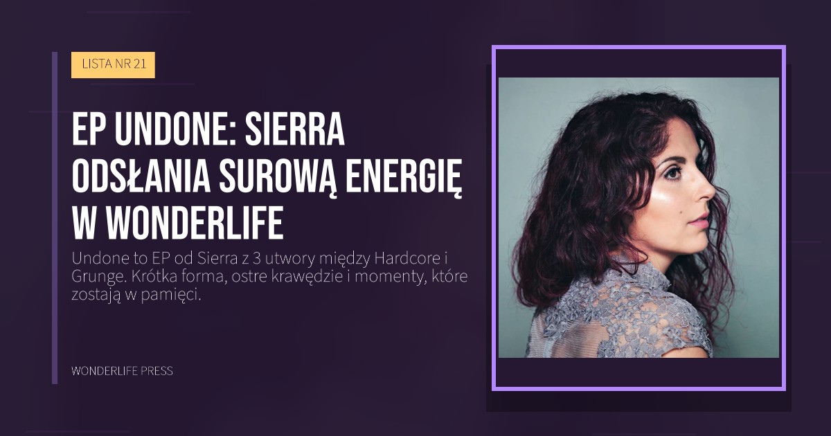 Wonderlife Press: EP Undone: Sierra odsłania surową energię w Wonderlife. okładka wydawnictwa. LISTA NR 21.