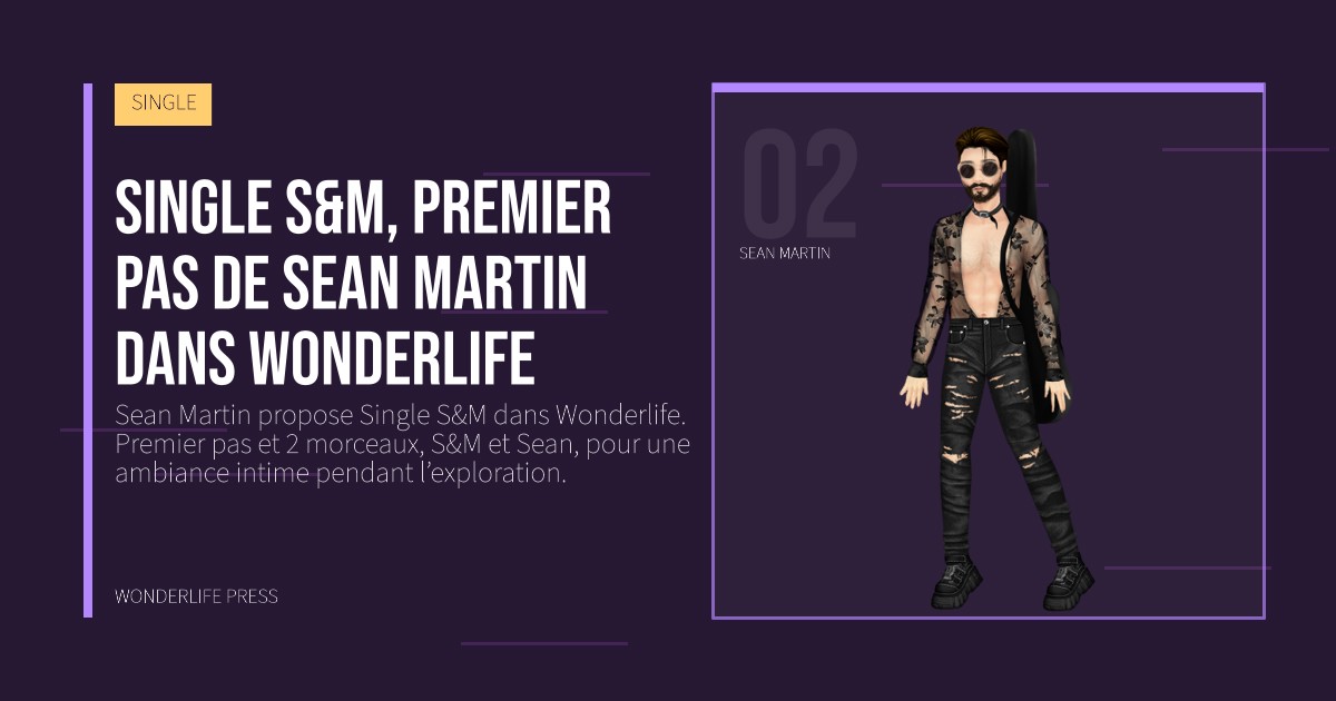 Wonderlife Press: Single S&M, premier pas de Sean Martin dans Wonderlife. portrait des artistes. SINGLE.