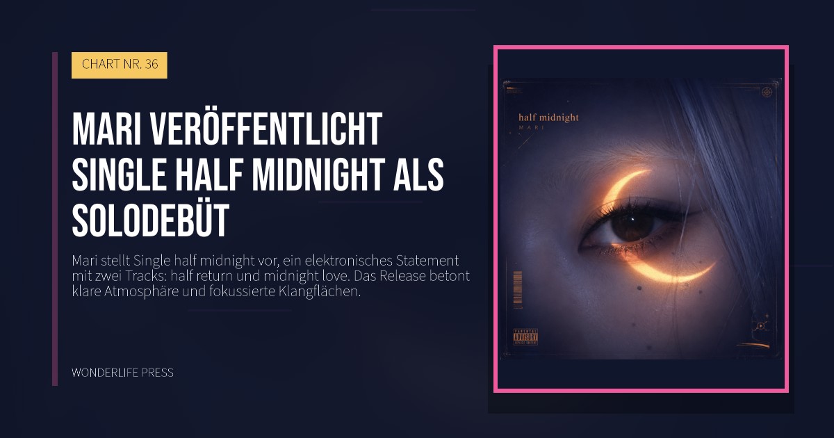 Wonderlife Press: Mari veröffentlicht Single half midnight als solodebüt. Veröffentlichungscover. CHART NR. 36.