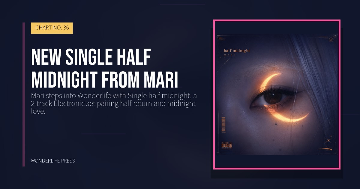 Wonderlife Press: New single half midnight from Mari. release artwork. CHART NO. 36.