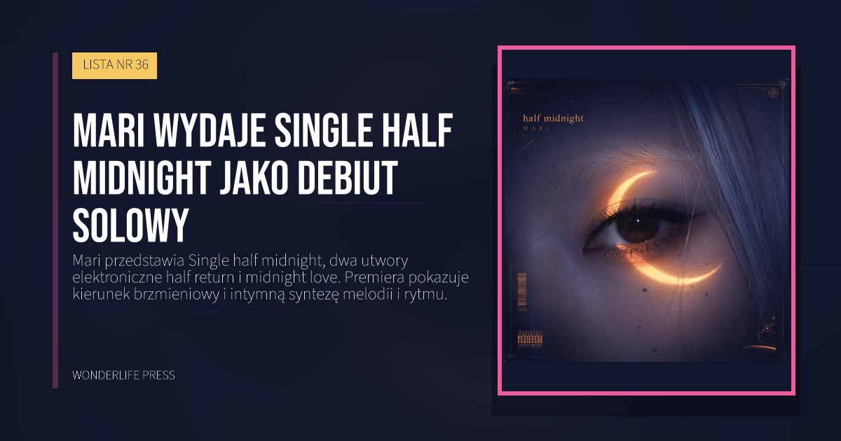 Wonderlife Press: mari wydaje Single half midnight jako debiut solowy. okładka wydawnictwa. LISTA NR 36.