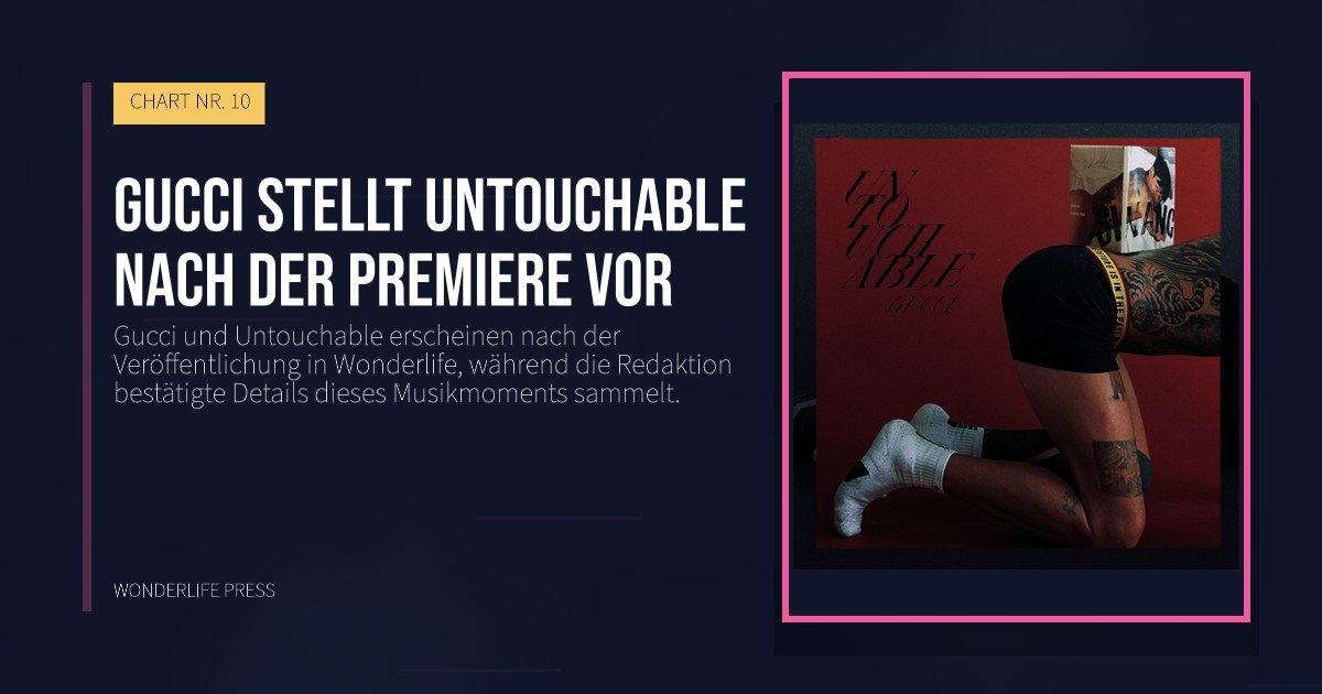 Wonderlife Press: Gucci stellt Untouchable nach der Premiere vor. Veröffentlichungscover. CHART NR. 10.