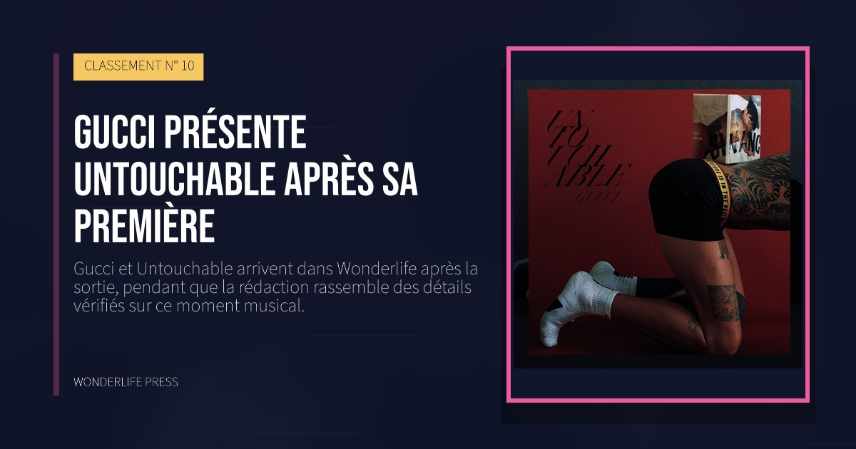 Wonderlife Press: Gucci présente Untouchable après sa première. pochette de la sortie. CLASSEMENT N° 10.