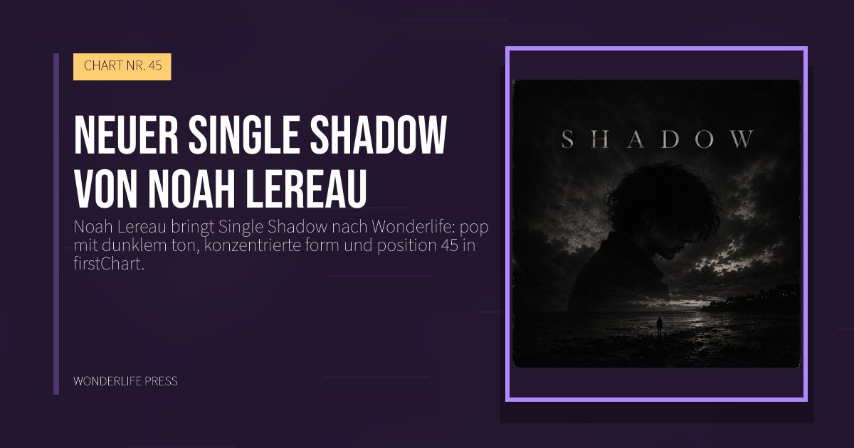 Wonderlife Press: Neuer Single Shadow von Noah Lereau. Veröffentlichungscover. CHART NR. 45.