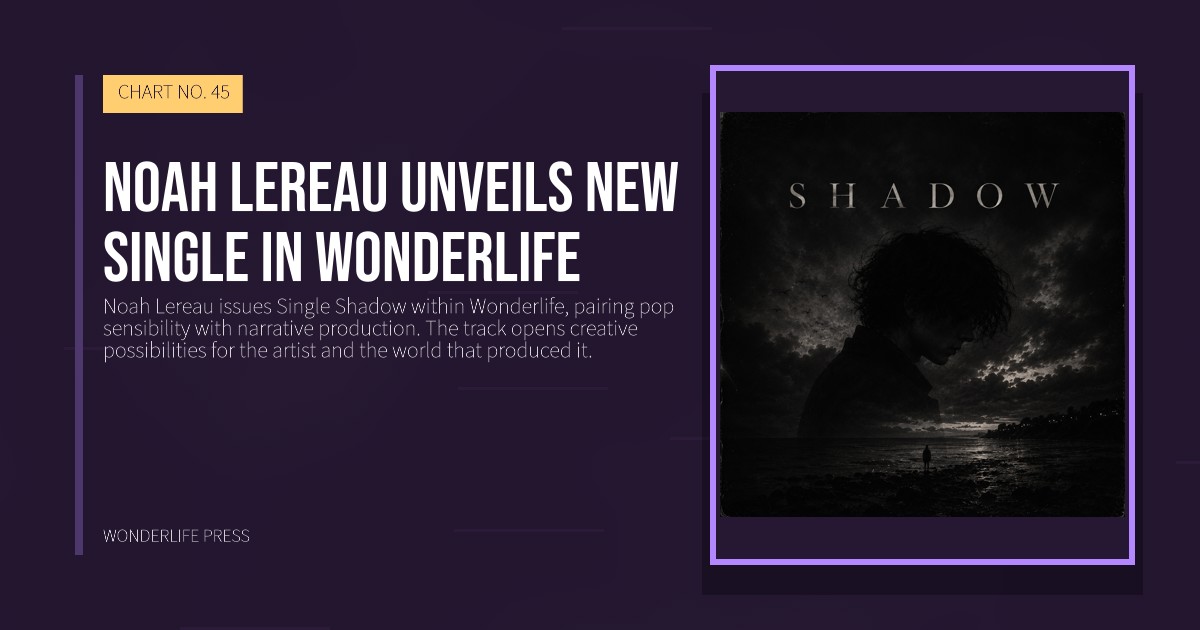 Wonderlife Press: noah lereau unveils new single in wonderlife. release artwork. CHART NO. 45.
