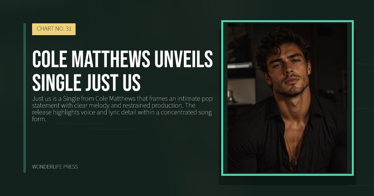 Wonderlife Press: Cole Matthews unveils single Just us. release artwork. CHART NO. 31.