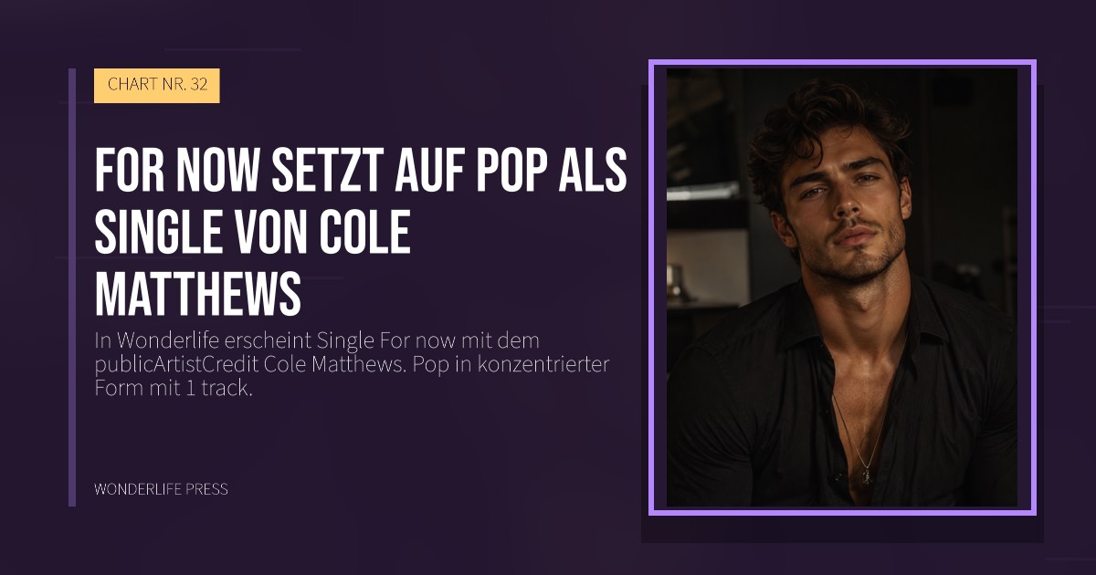 Wonderlife Press: For now setzt auf Pop als Single von Cole Matthews. Veröffentlichungscover. CHART NR. 32.