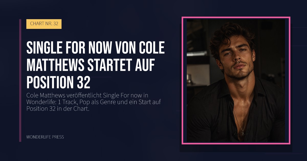 Wonderlife Press: Single For now von Cole Matthews startet auf Position 32. Veröffentlichungscover. CHART NR. 32.
