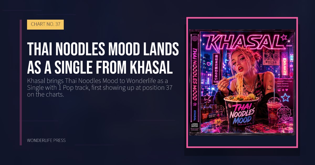 Wonderlife Press: Thai Noodles Mood lands as a single from Khasal. release artwork. CHART NO. 37.