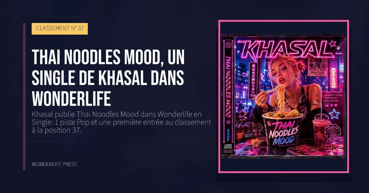 Wonderlife Press: Thai Noodles Mood, un single de Khasal dans Wonderlife. pochette de la sortie. CLASSEMENT N° 37.