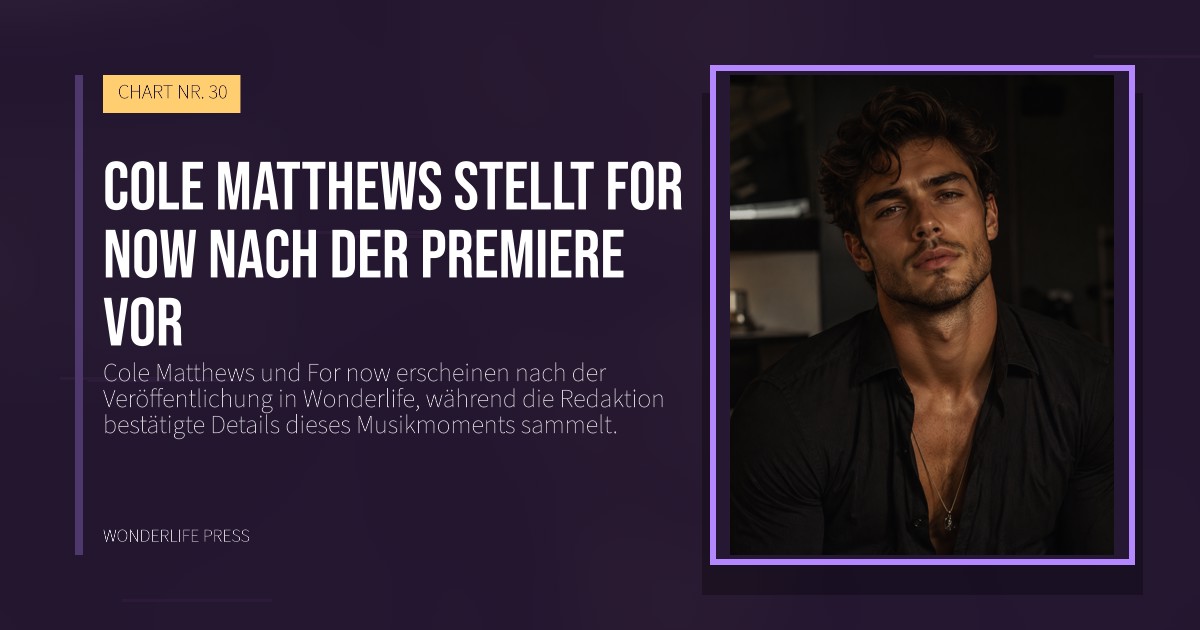 Wonderlife Press: Cole Matthews stellt For now nach der Premiere vor. Veröffentlichungscover. CHART NR. 30.