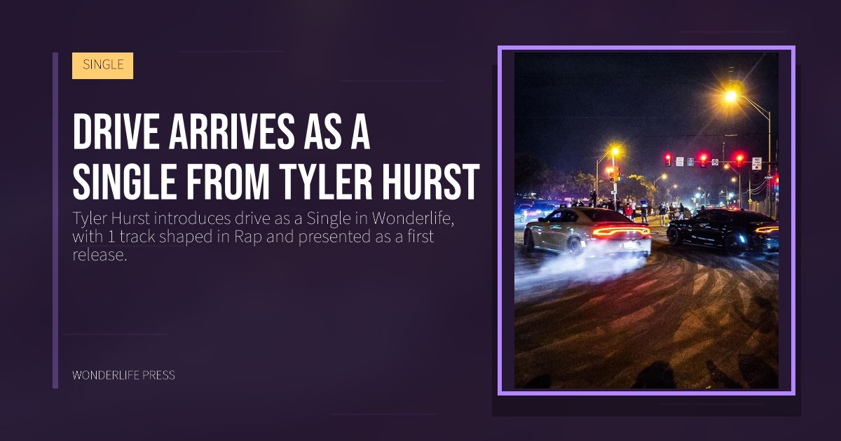 Wonderlife Press: Drive arrives as a Single from Tyler Hurst. release artwork. SINGLE.