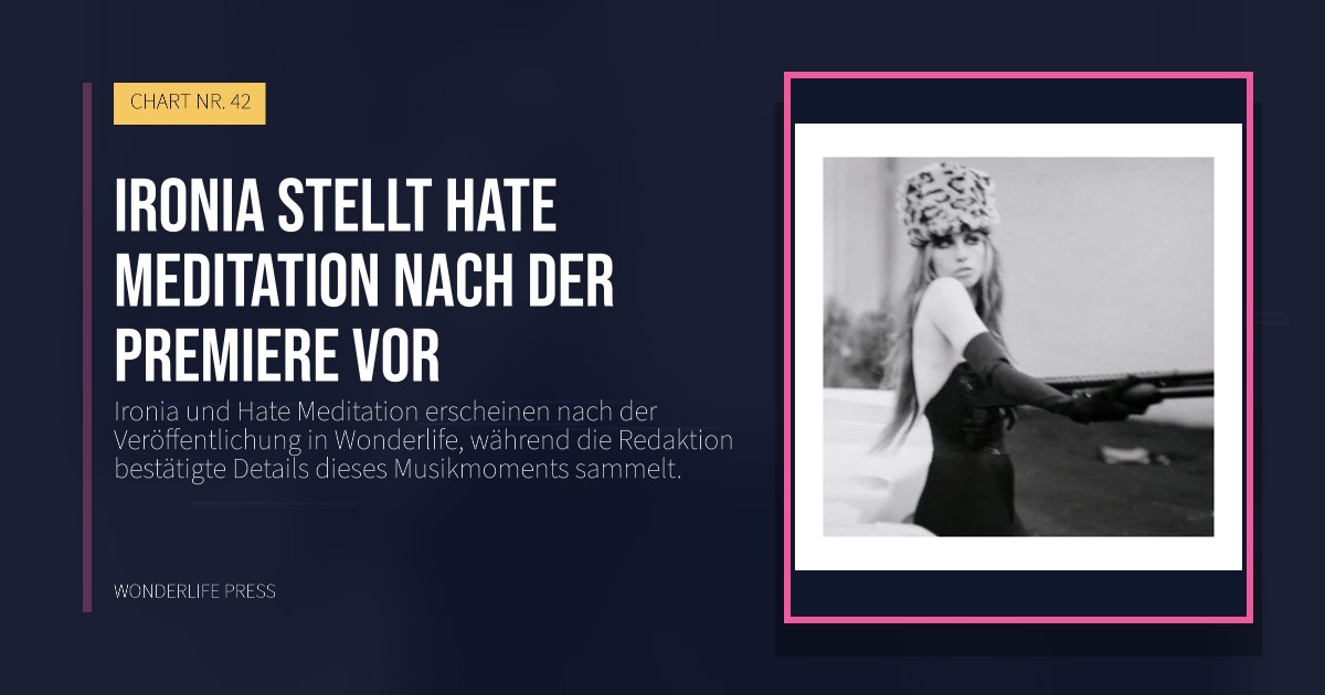 Wonderlife Press: Ironia stellt Hate Meditation nach der Premiere vor. Veröffentlichungscover. CHART NR. 42.