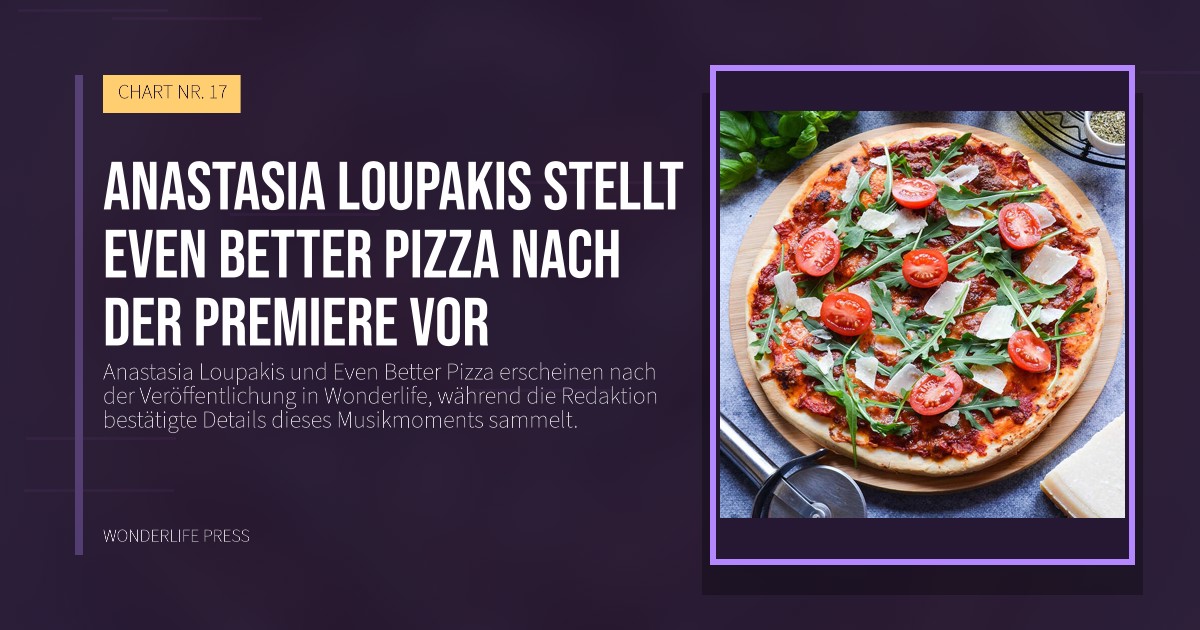 Wonderlife Press: Anastasia Loupakis stellt Even Better Pizza nach der Premiere vor. Veröffentlichungscover. CHART NR. 17.