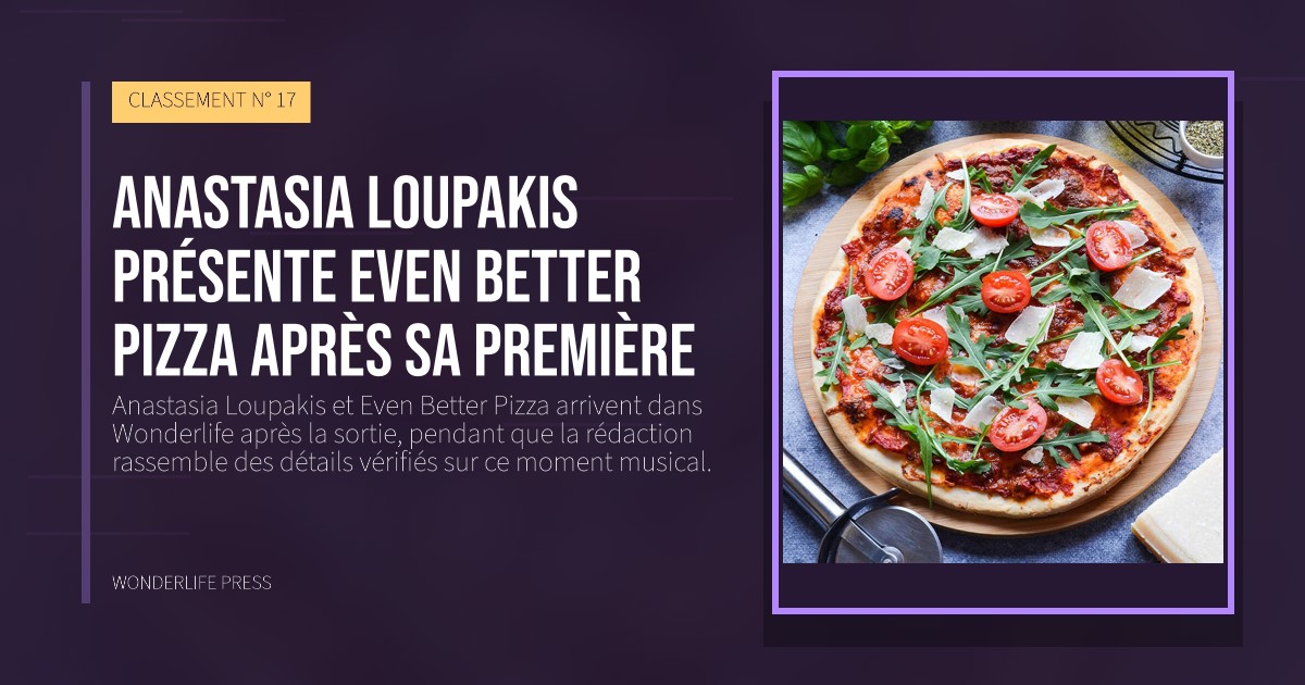 Wonderlife Press: Anastasia Loupakis présente Even Better Pizza après sa première. pochette de la sortie. CLASSEMENT N° 17.