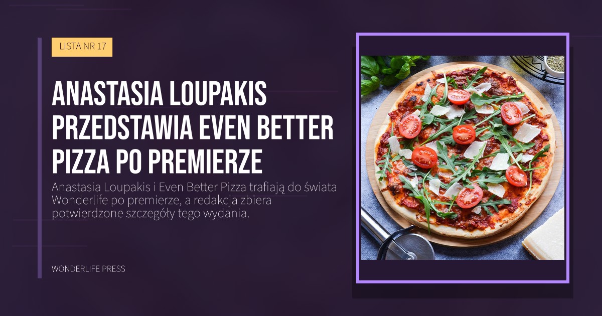 Wonderlife Press: Anastasia Loupakis przedstawia Even Better Pizza po premierze. okładka wydawnictwa. LISTA NR 17.