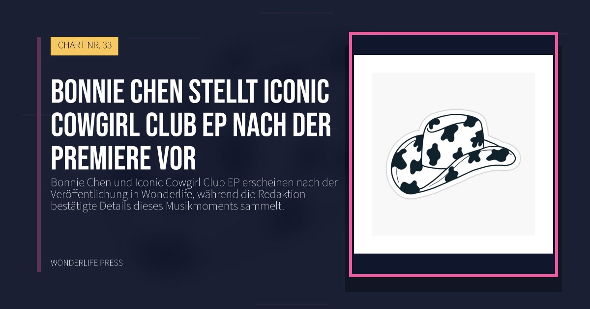 Wonderlife Press: Bonnie Chen stellt Iconic Cowgirl Club EP nach der Premiere vor. Veröffentlichungscover. CHART NR. 33.