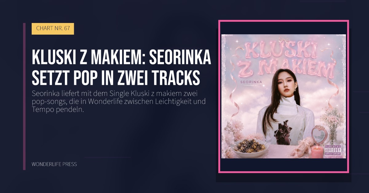 Wonderlife Press: Kluski z makiem: Seorinka setzt pop in zwei tracks. Veröffentlichungscover. CHART NR. 67.