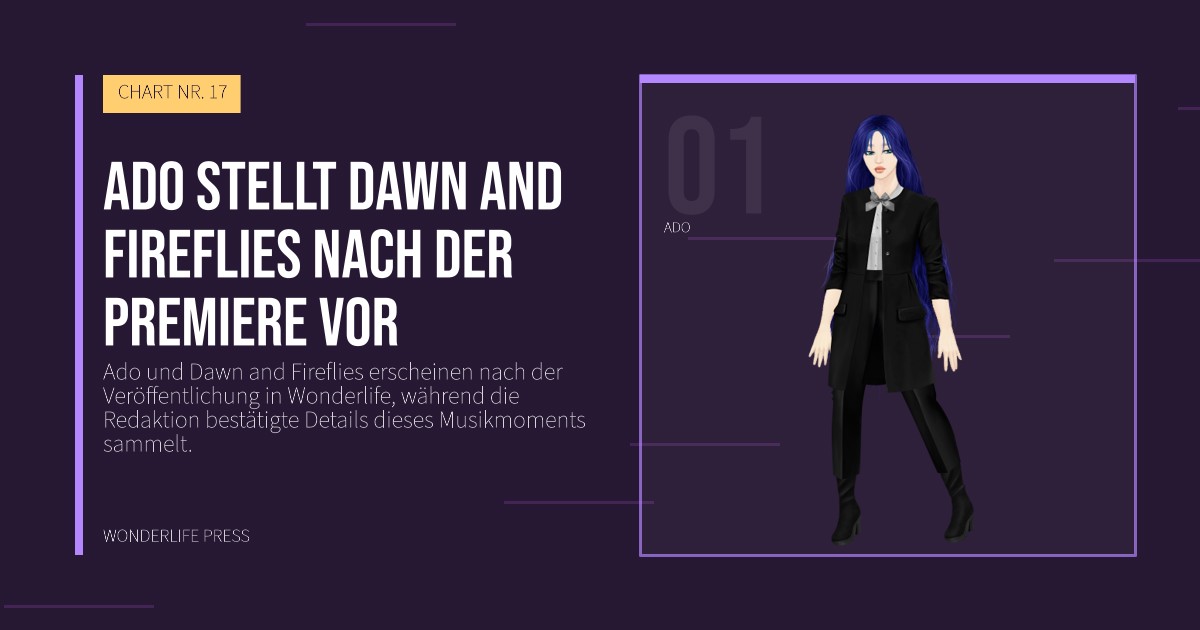 Wonderlife Press: Ado stellt Dawn and Fireflies nach der Premiere vor. Künstlerporträt. CHART NR. 17.