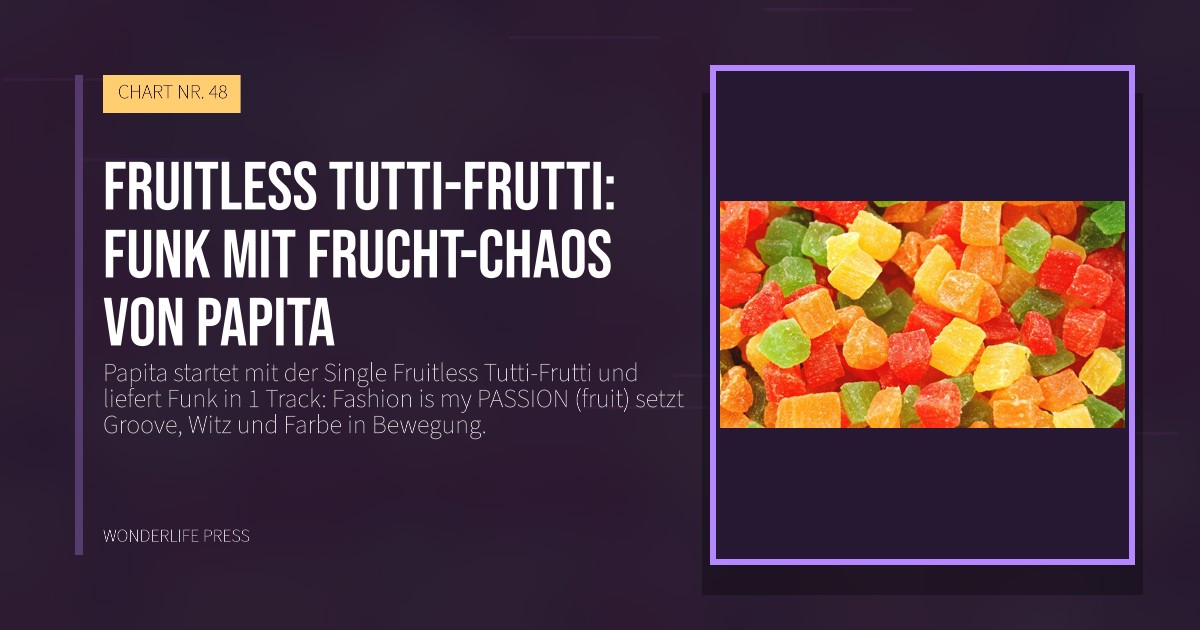 Wonderlife Press: Fruitless Tutti-Frutti: Funk mit Frucht-Chaos von Papita. Veröffentlichungscover. CHART NR. 48.